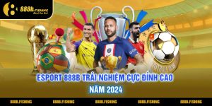 Esport 888B - Trải Nghiệm Cá Cược Đỉnh Cao Năm 2024 7 Esport 888B Trải Nghiệm Cá Cược Đỉnh Cao Năm 2024