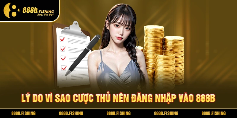 Lý do vì sao cược thủ nên đăng nhập vào 888B