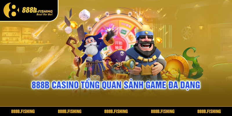 888B Casino tổng quan sảnh game đa dạng